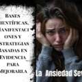 La Ansiedad Severa: Bases Científicas, Manifestaciones y Estrategias Basadas en Evidencia para Mejorarla